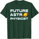 Future Astrophysicist Cool Astrophysics Science Lover T-Shirt - T-Shirt | Forest