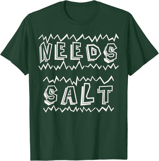 Needs Salt Funny T-Shirt - T-Shirt | Forest