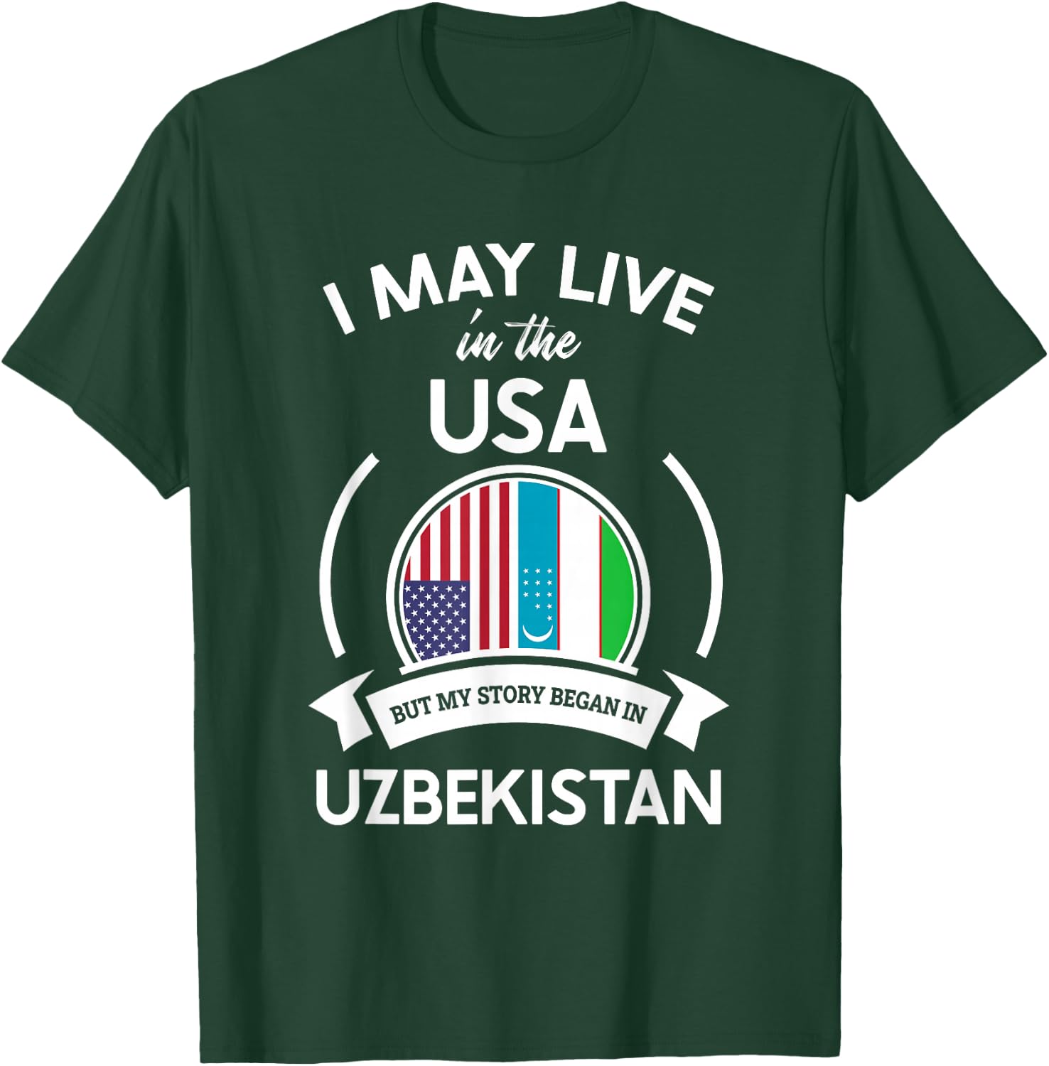 May Live In The USA But My Story Began In Uzbekistan Gift T-Shirt - T-Shirt | Forest