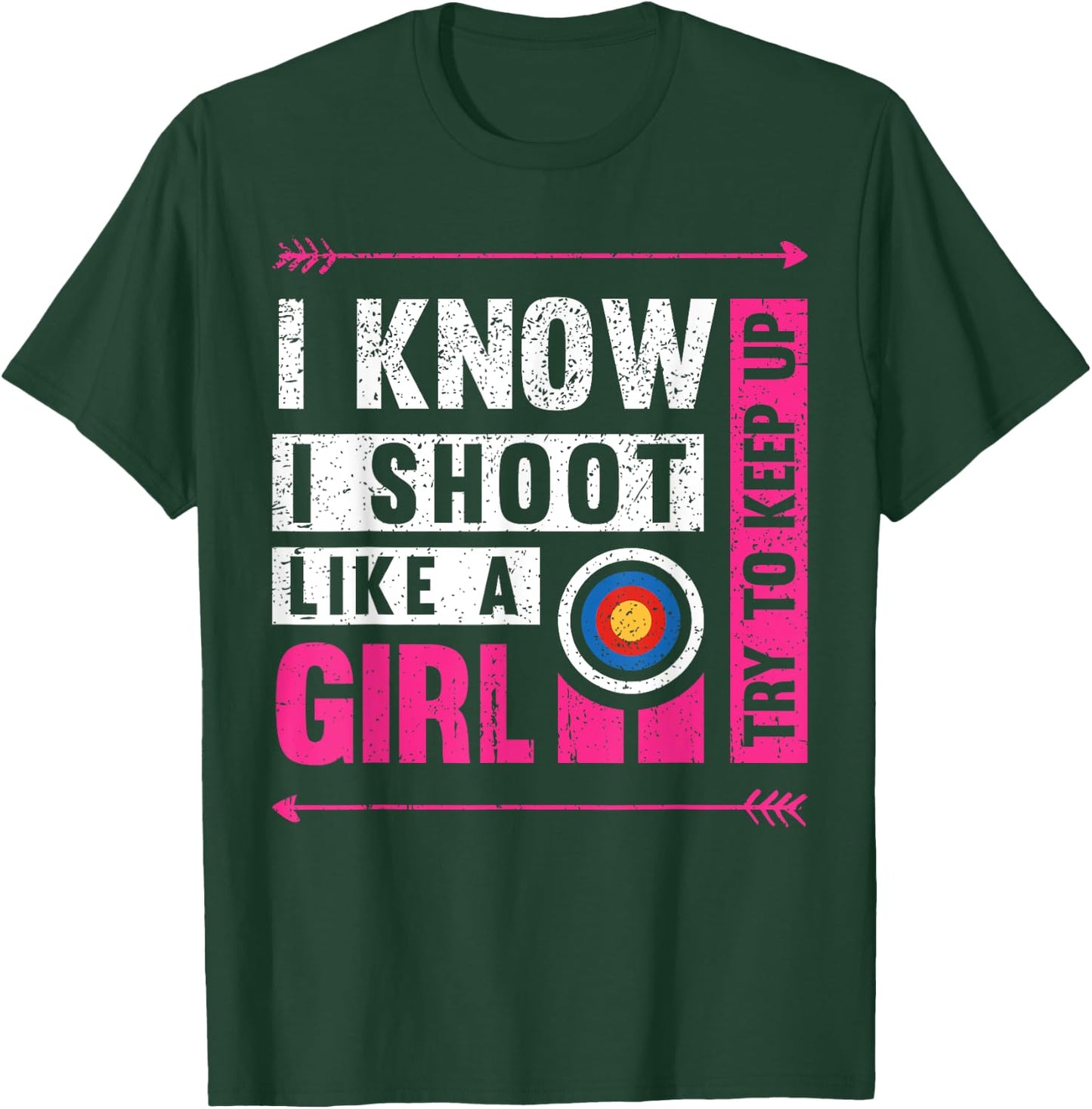 Archery I Shoot Like A Girl Try to Keep Up Archer Bow Hunter T-Shirt - T-Shirt | Forest