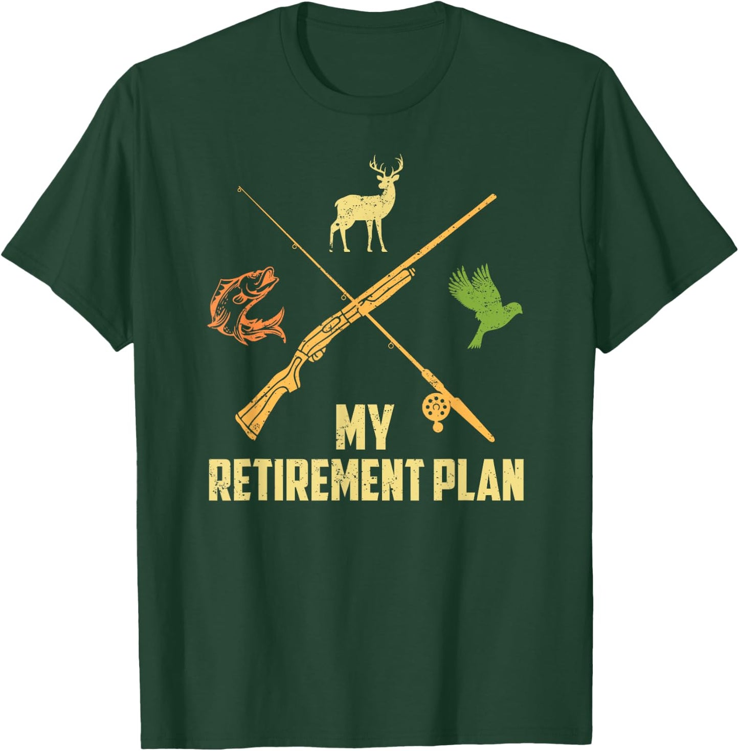 MY RETIREMENT PLAN Hunting Deer Game Birds Fishing Funny T-Shirt - T-Shirt | Forest