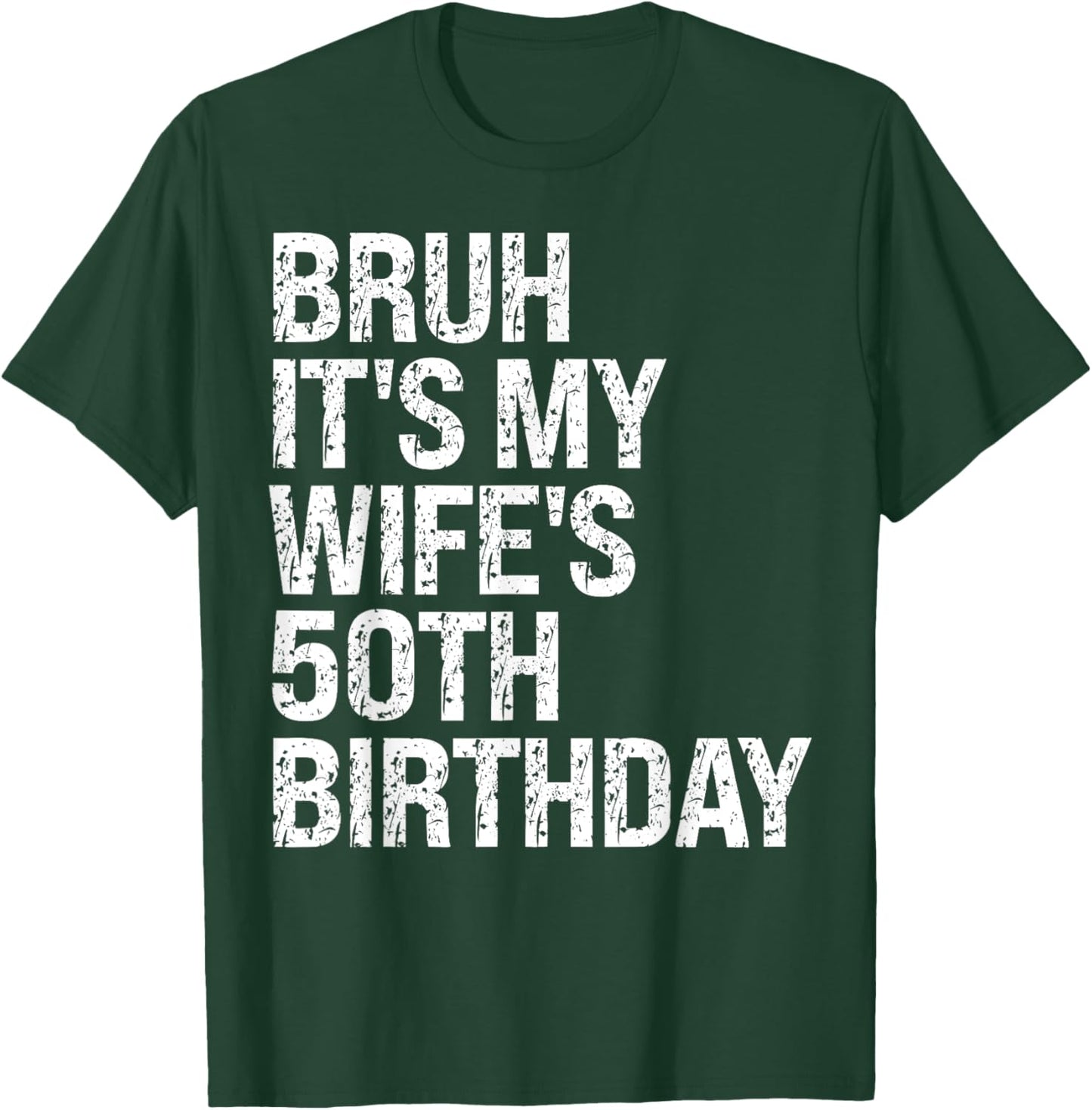 Bruh It's My Wife's 50th Birthday Queen Couple Happy Funny T-Shirt - T-Shirt | Forest