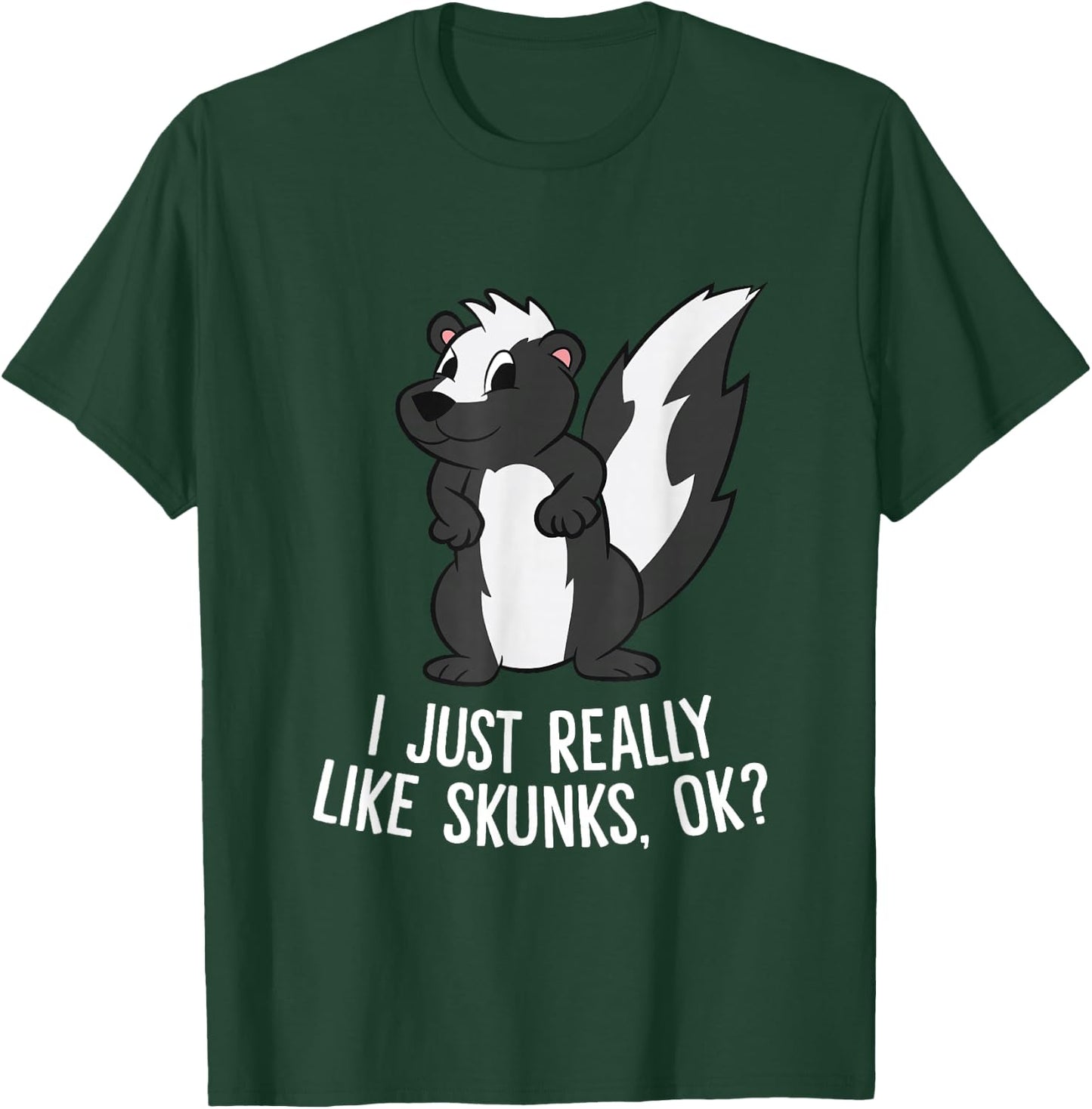 Funny Skunks I Just Really Like Skunks T-Shirt - T-Shirt | Forest