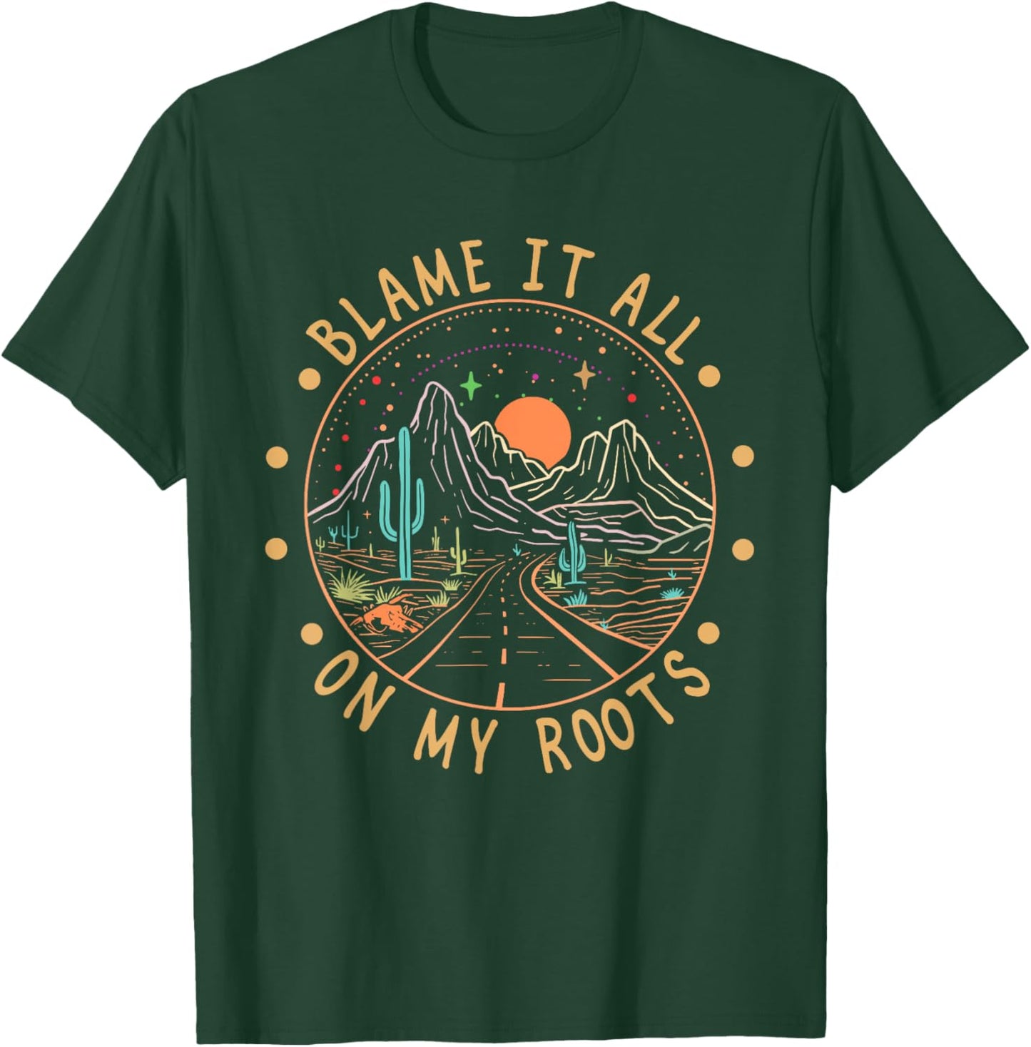 Blame It All On My Roots Mountains Western Road Cactus Funny T-Shirt - T-Shirt | Forest