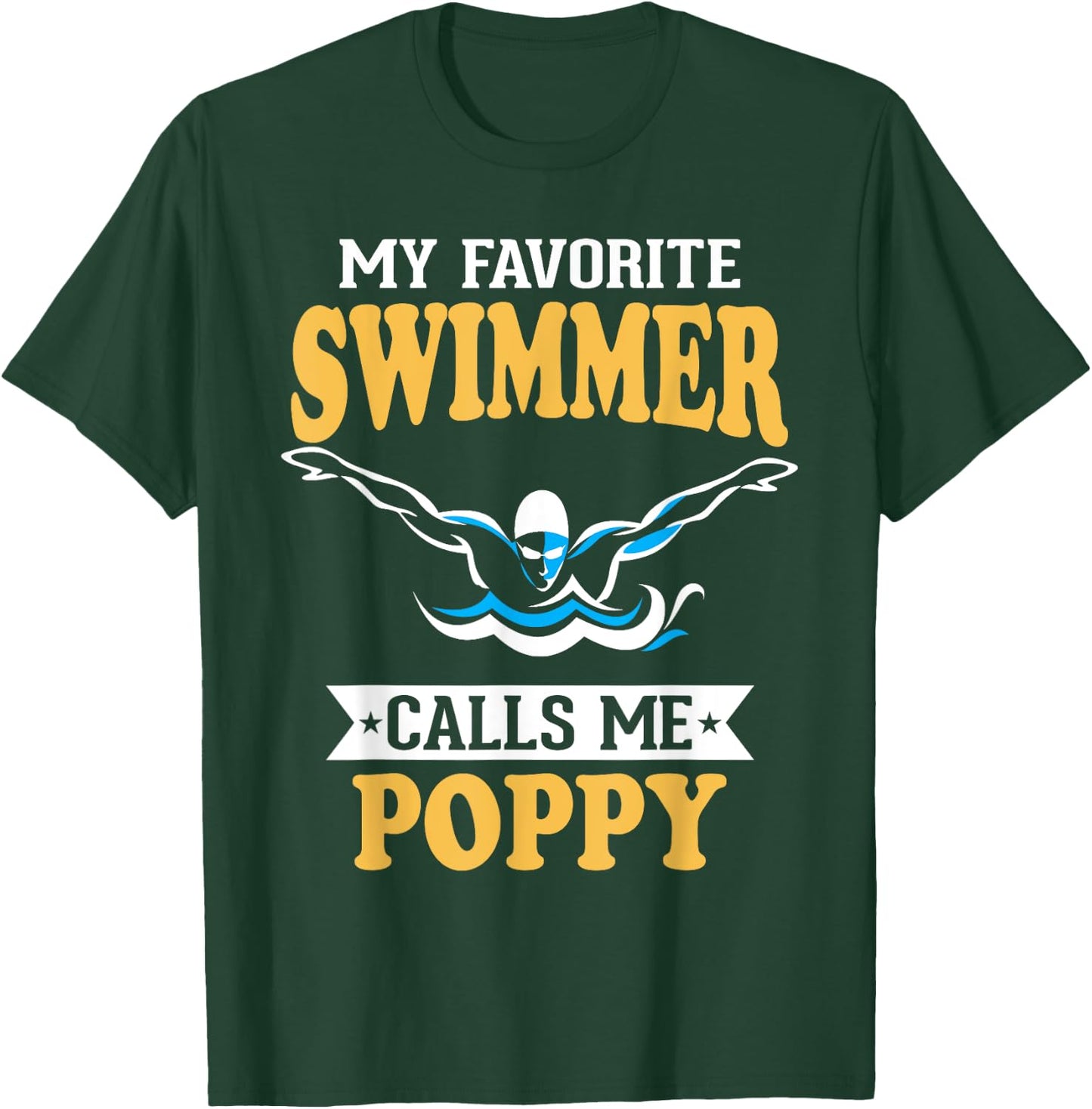 My Favorite Swimmer Calls Me Poppy T-Shirt - T-Shirt | Forest