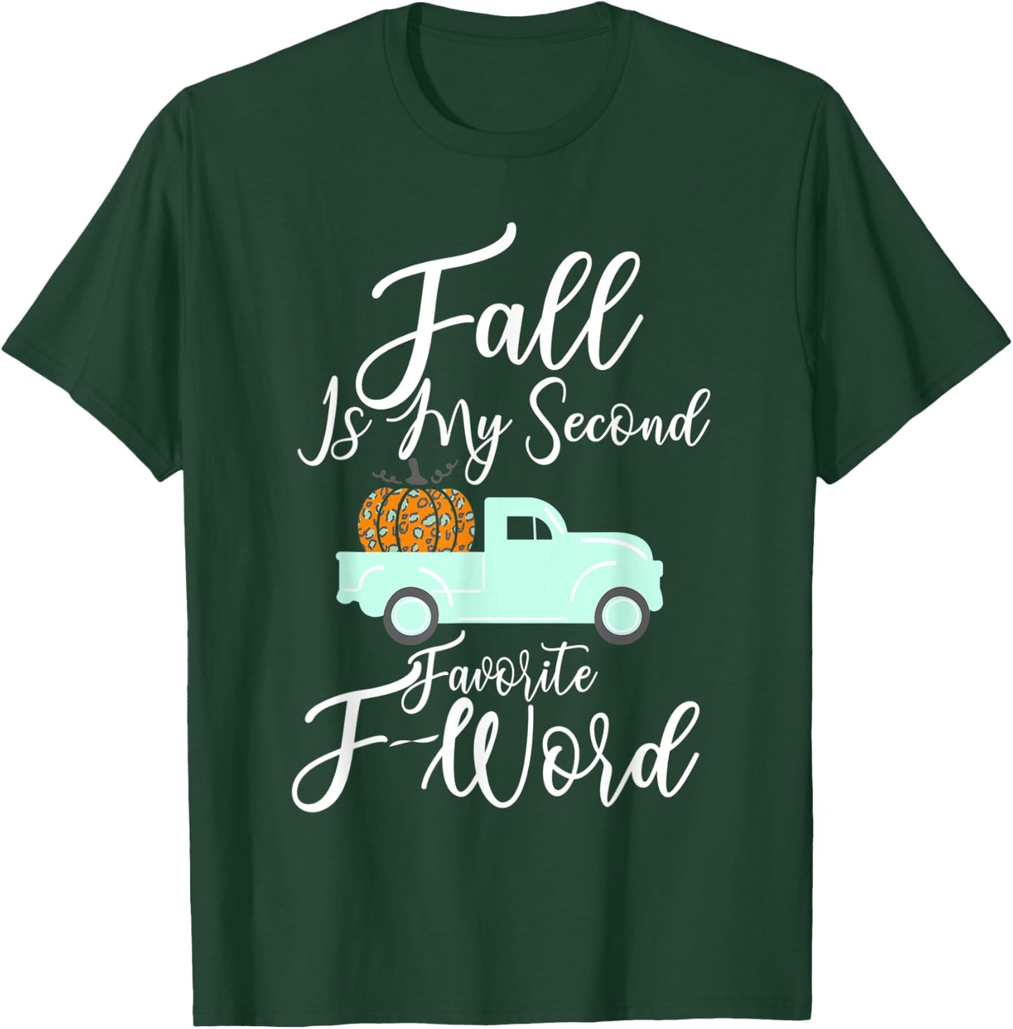Fall Is My Second Favorite F Word Pumpkin Cheetah Truck Gift T-Shirt - T-Shirt | Forest