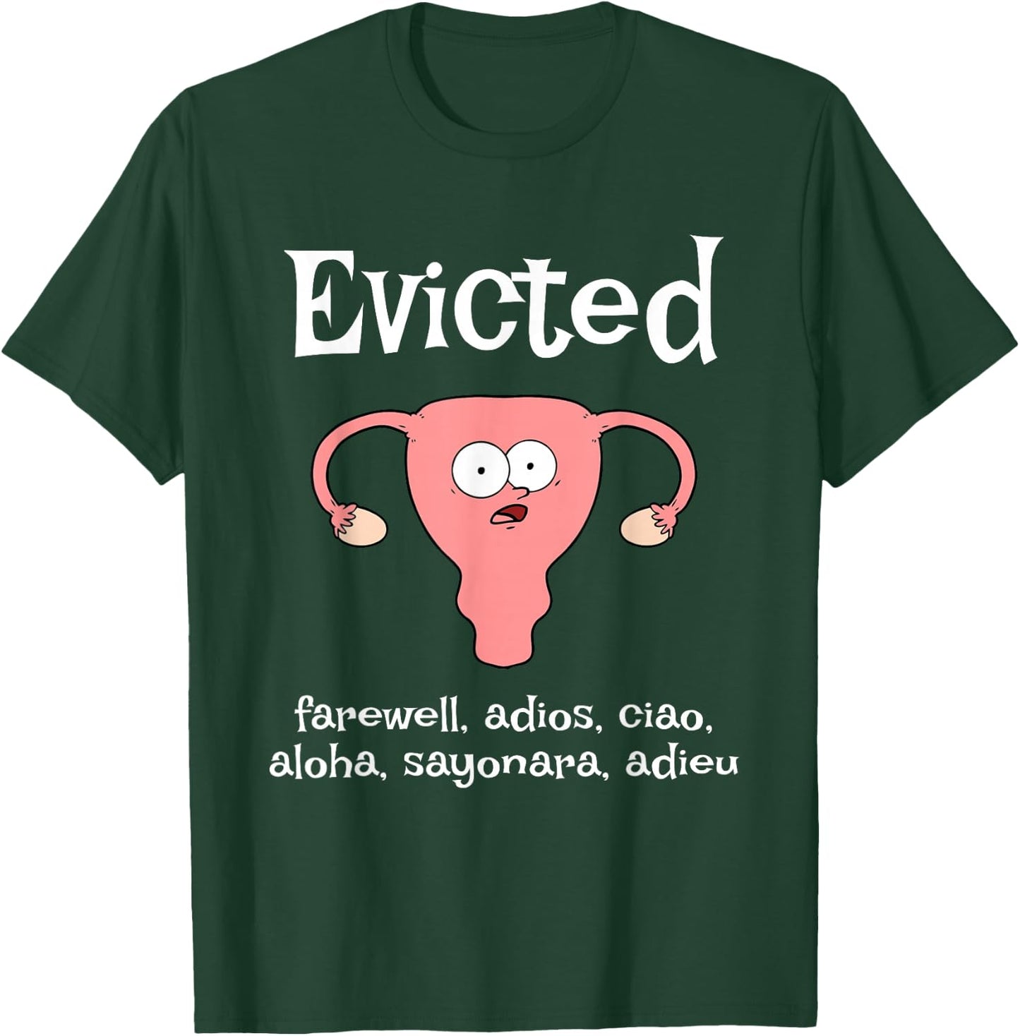 Funny Hysterectomy Uterus EVICTED. farewell, adios, ciao T-Shirt - T-Shirt | Forest