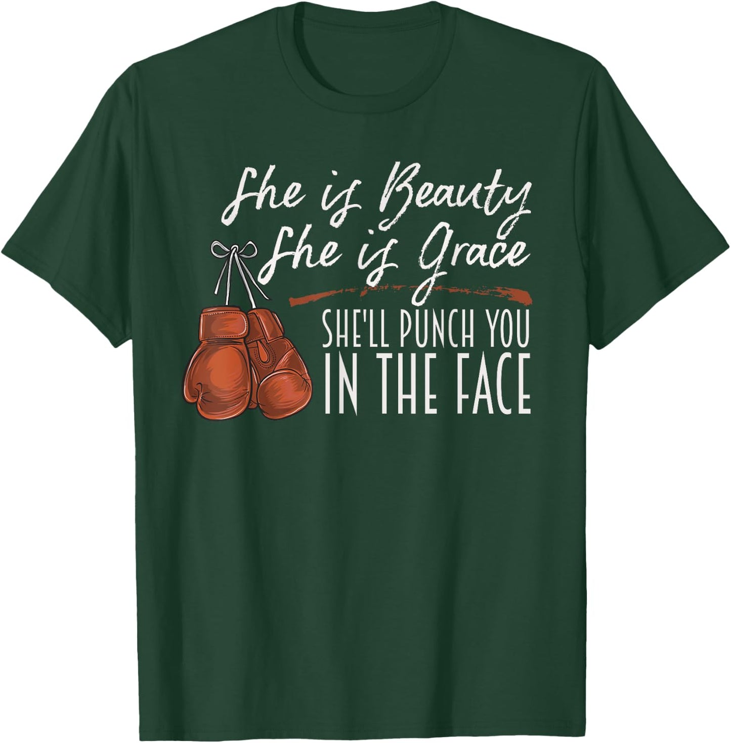 She is Beauty She is Grace She Will Punch You In the Face T-Shirt - T-Shirt | Forest