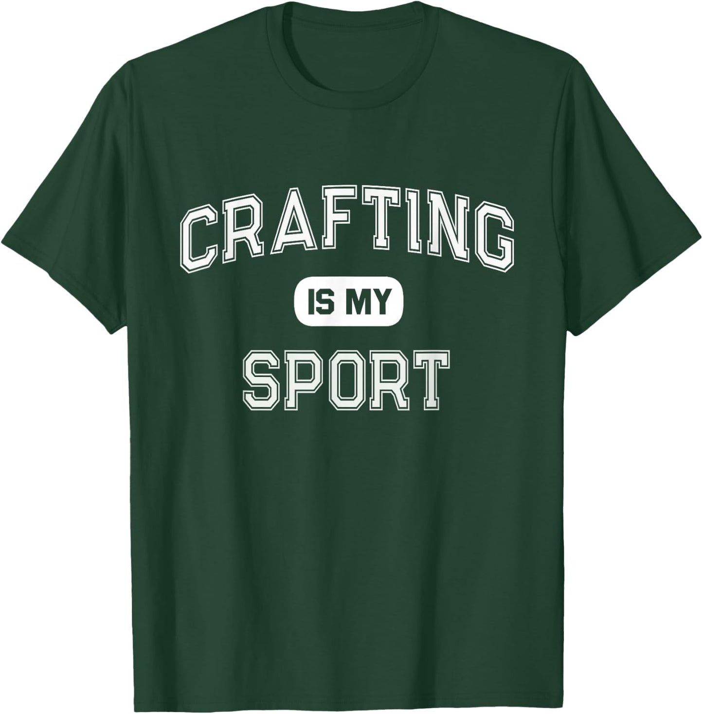 CRAFTING IS MY SPORT Funny I'm Crafty Craftsman Team T-Shirt - T-Shirt | Forest
