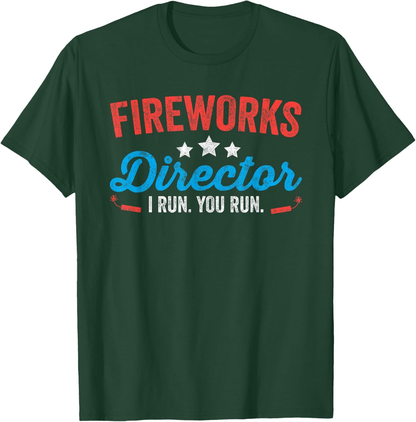 Fireworks Director I Run You Run Shirt Funny 4th Of July T-Shirt - T-Shirt | Forest
