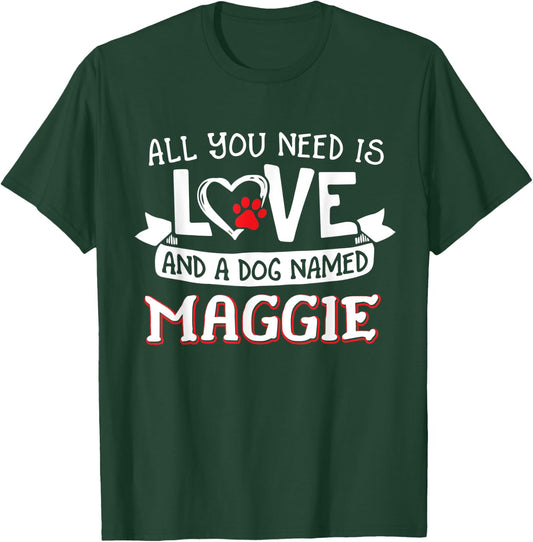 All you need is love and a dog named Maggie small large Men Women T-Shirt - T-Shirt | Forest