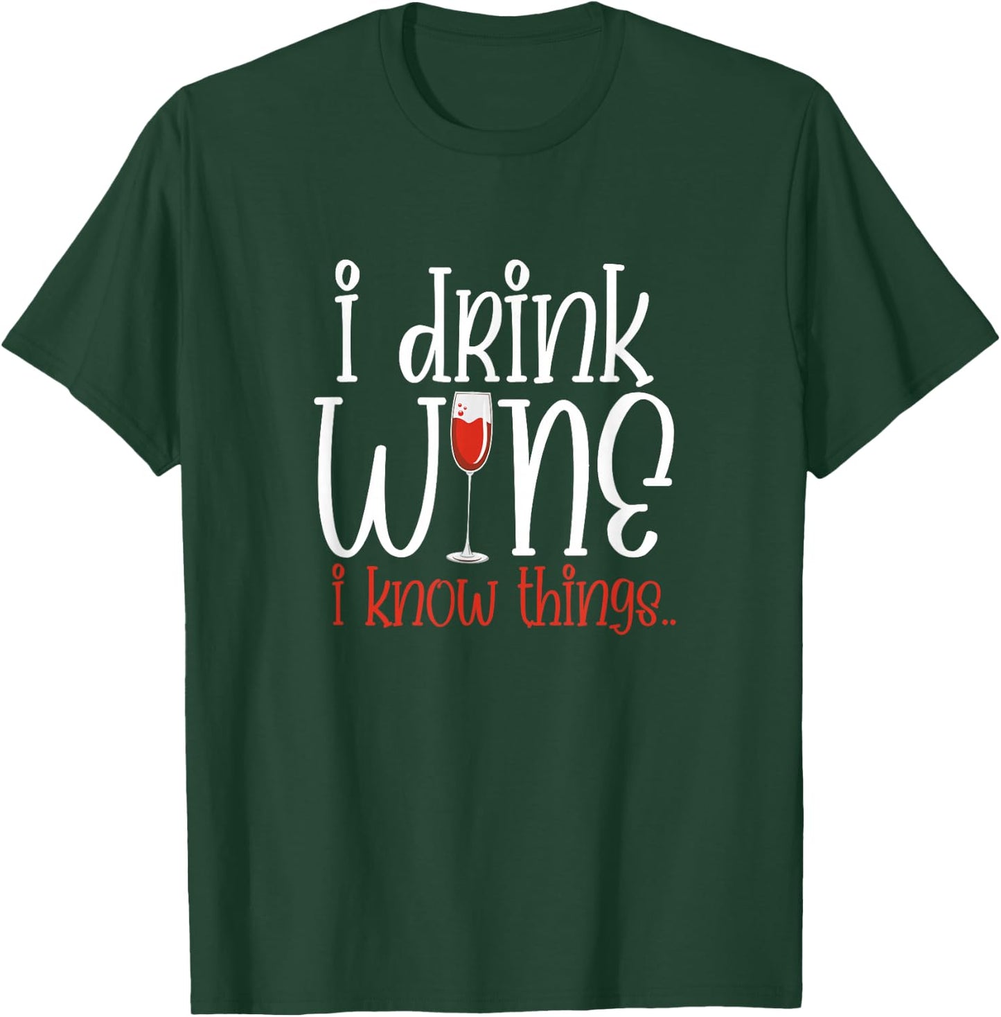 I Drink Wine I Know Things Funny Wine Drinker Wino T-Shirt - T-Shirt | Forest