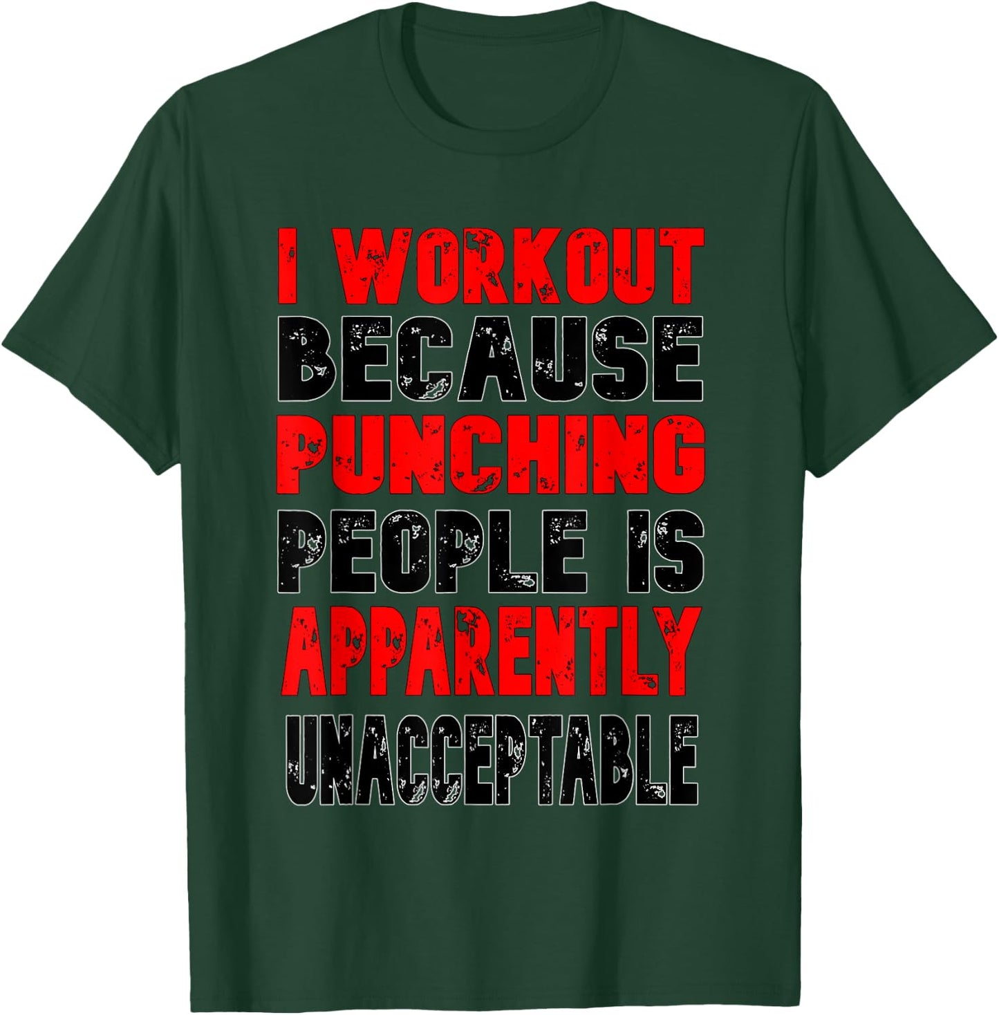 I Workout Because Punching People Is Apparently Unacceptable T-Shirt - T-Shirt | Forest