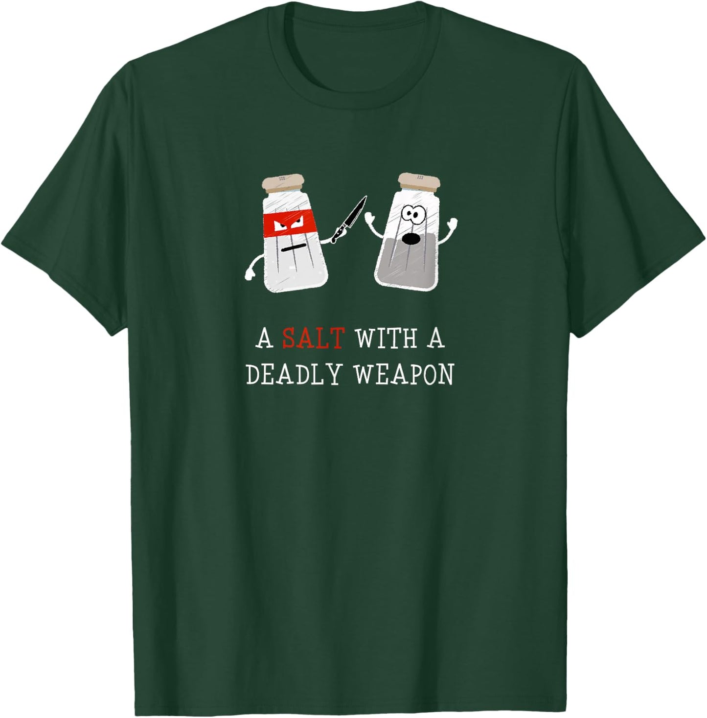 Sarcastic A Salt with a Deadly Weapon T-Shirt - T-Shirt | Forest