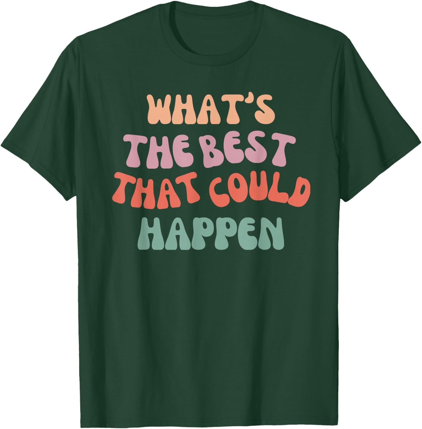 What's The Best That Could Happen - Positive Manifestation T-Shirt - T-Shirt | Forest