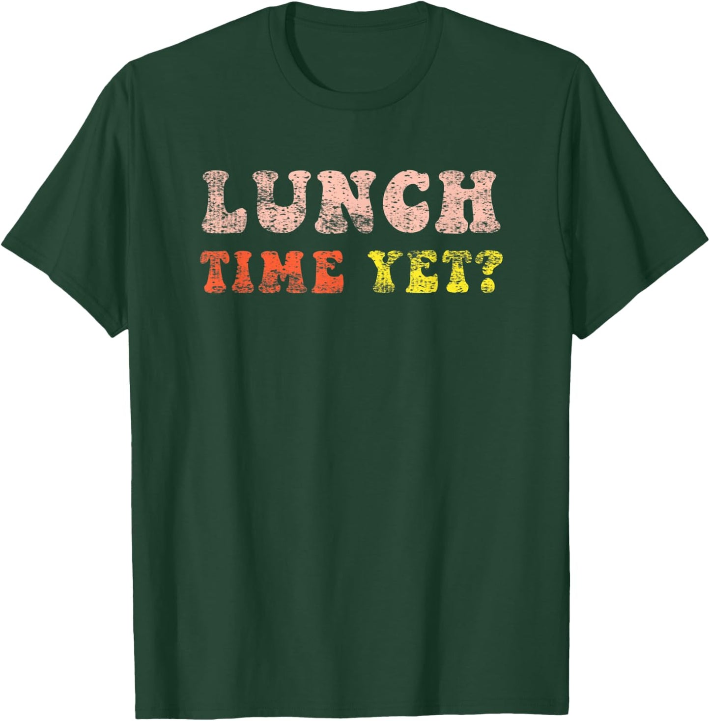 Lunch Time Yet Funny Saying Retro Vintage Distressed T-Shirt - T-Shirt | Forest