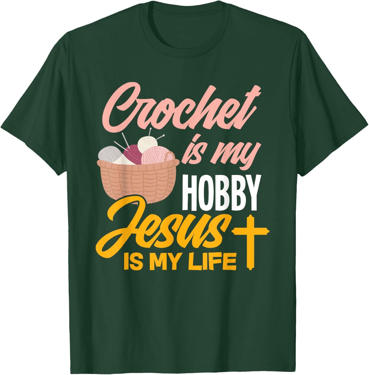 Crochet Is My Hobby Jesus Is My Life - Christian Crocheter T-Shirt - T-Shirt | Forest