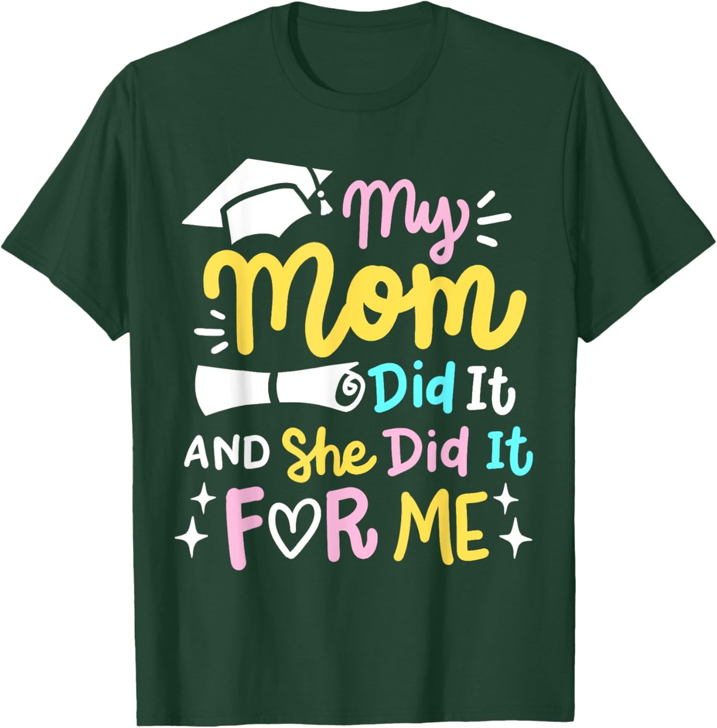 My Mom Did It And She Did It For Me Proud Kids Graduation T-Shirt - T-Shirt | Forest