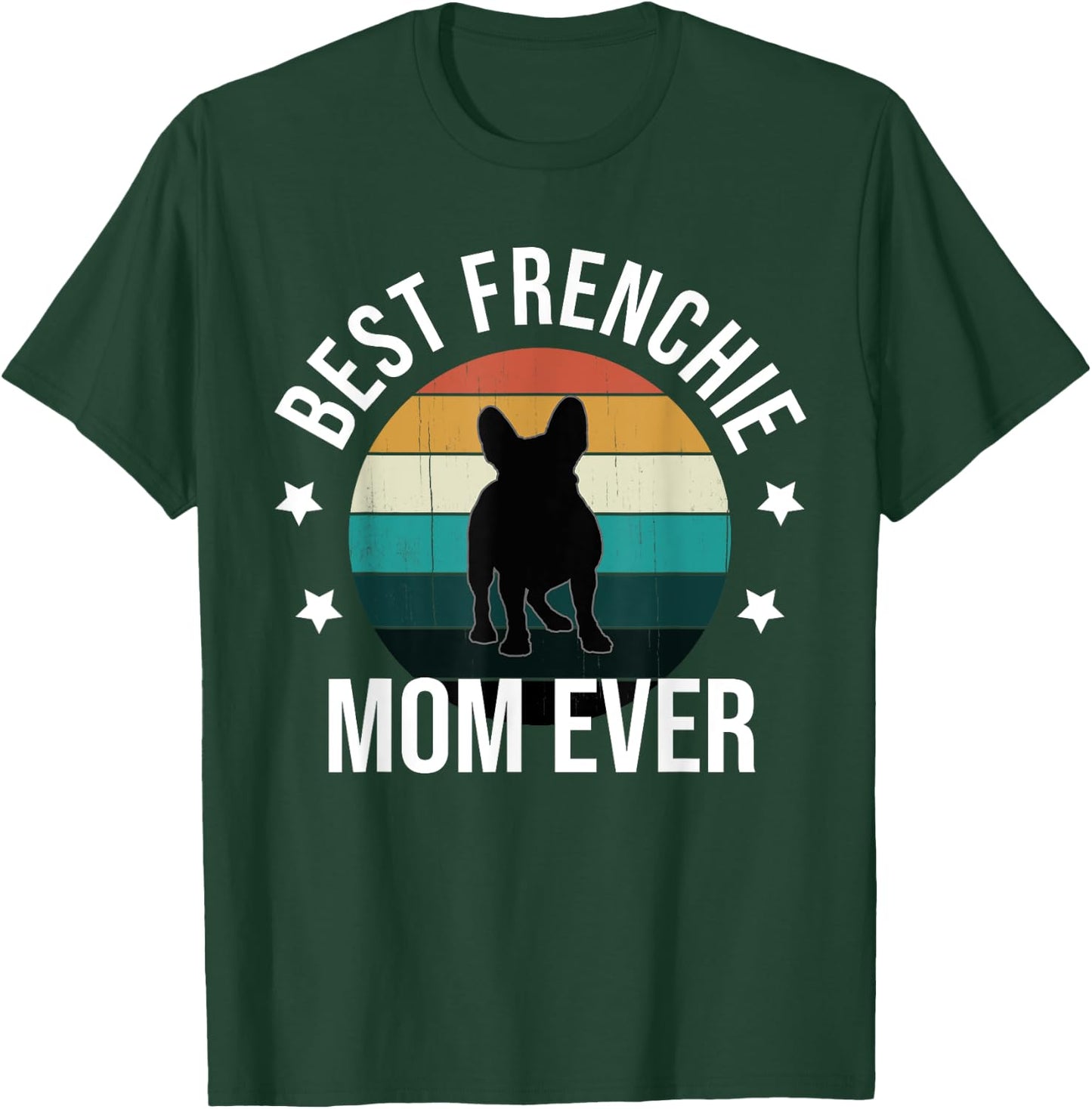 Best Frenchie Mom Ever: French Bulldog Mothers Day Gift Women T-Shirt - T-Shirt | Forest