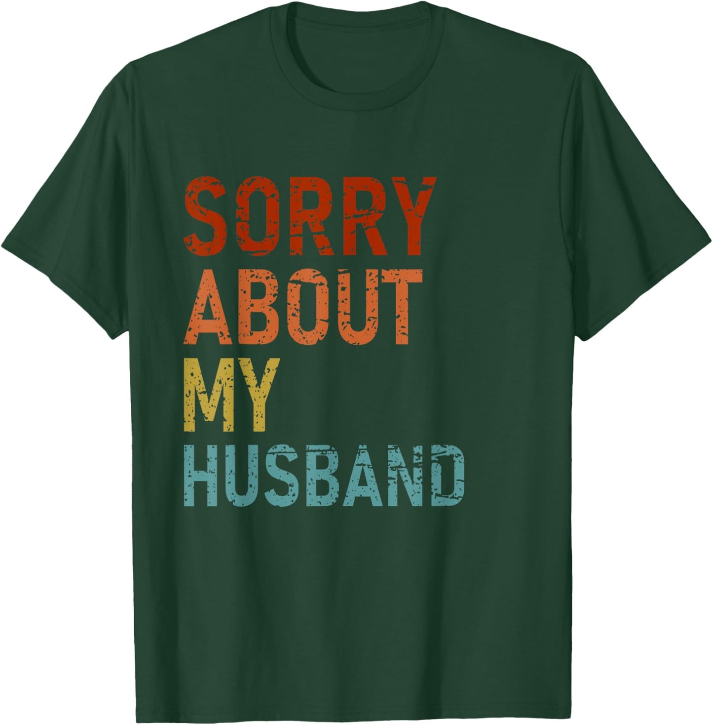 Sorry About My Husband Family Humor Funny Quote Vintage T-Shirt - T-Shirt | Forest