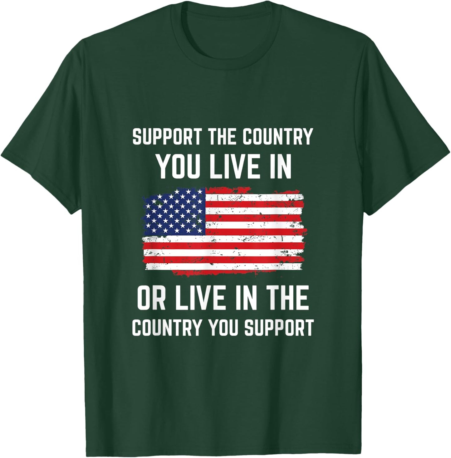 Support The Country You Live In American Flag Shirt Gift USA T-Shirt - T-Shirt | Forest