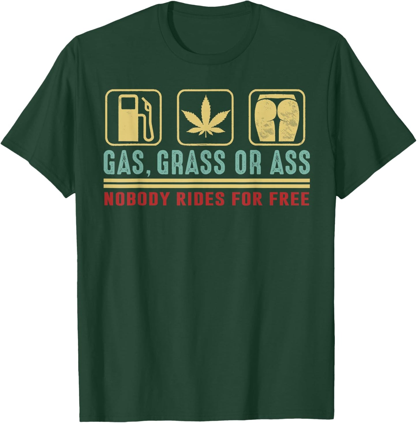 Gas Grass Or Ass Nobody Rides For Free T-Shirt - T-Shirt | Forest