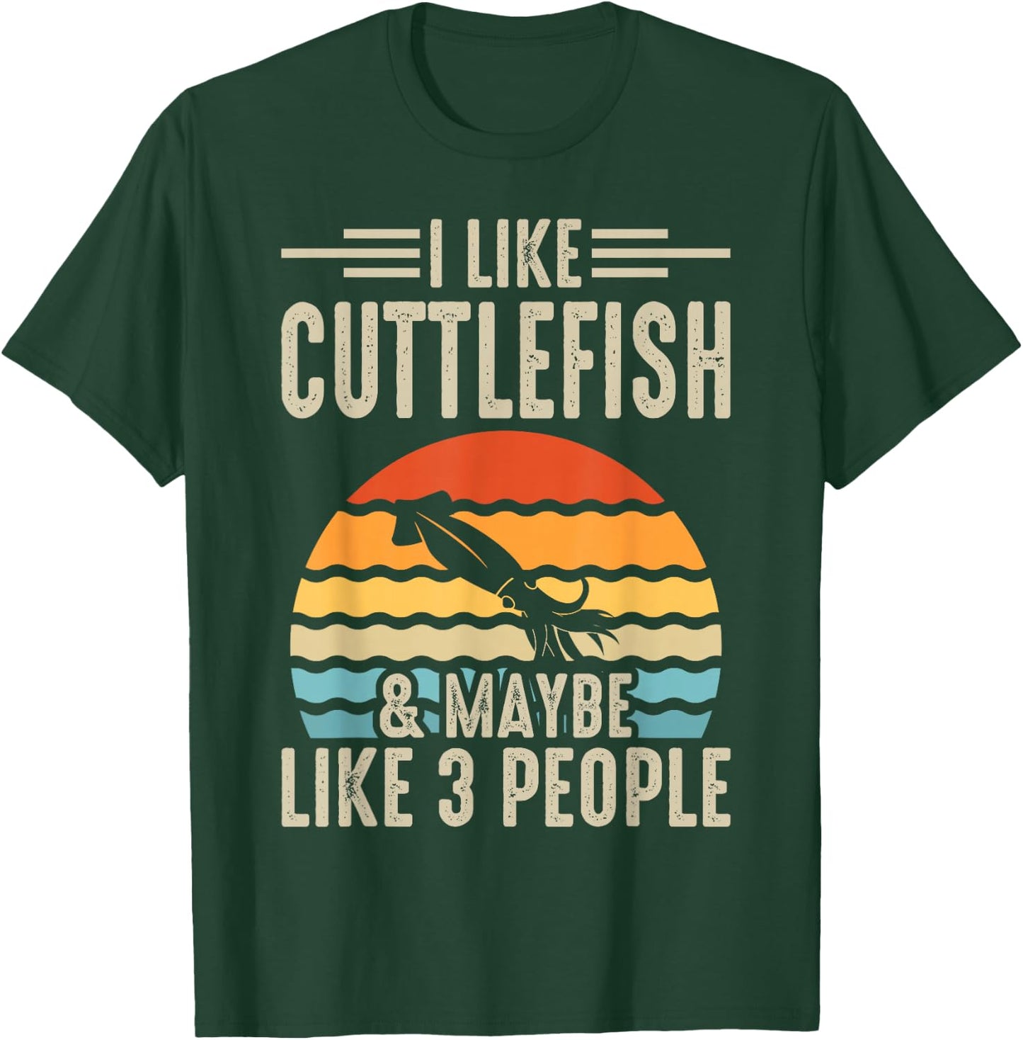 I Like Cuttlefish & Maybe Like 3 People T-Shirt - T-Shirt | Forest