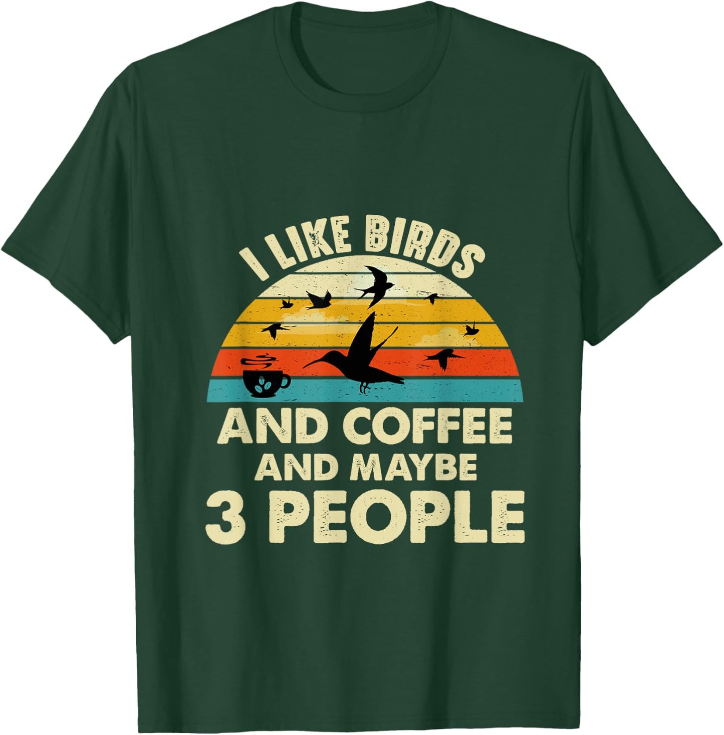Funny I like Birds And Coffee And Maybe 3 PEOPLE T-Shirt - T-Shirt | Forest