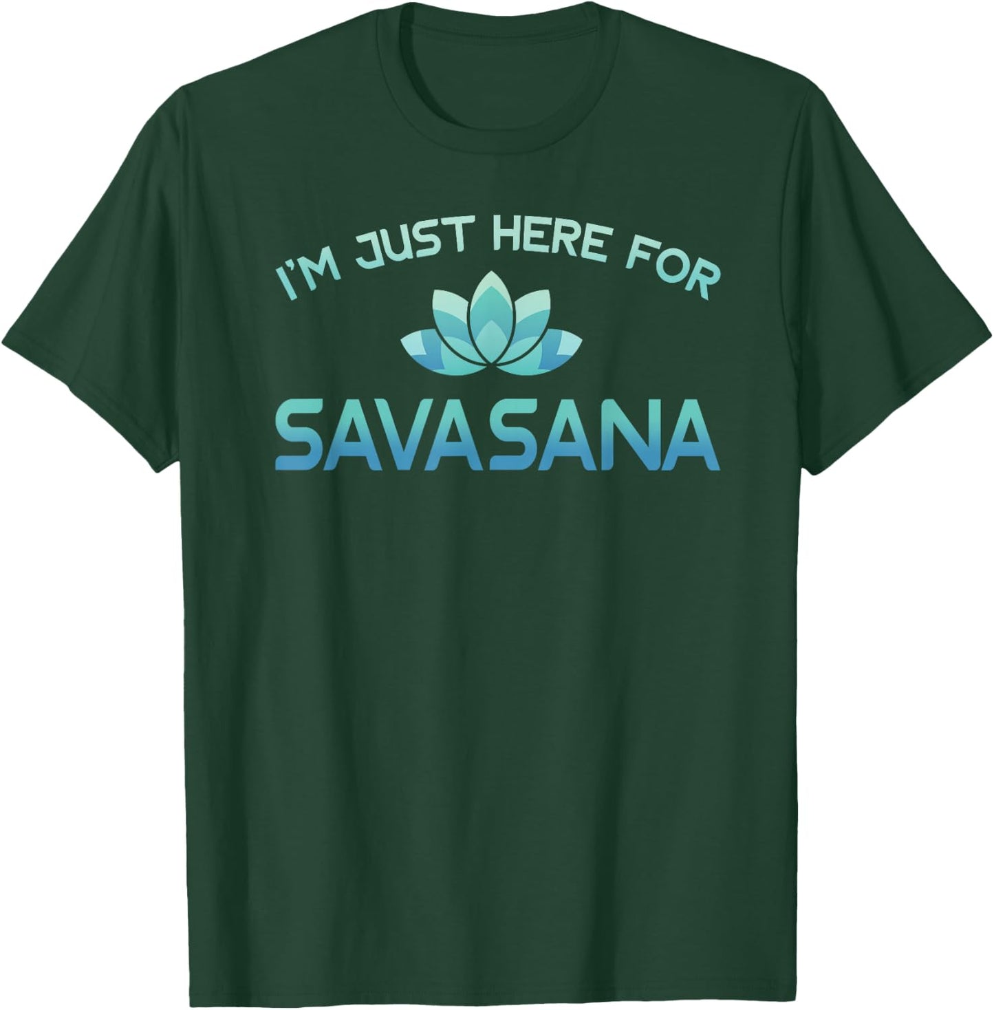 I'm Just Here For Savasana Shirt Funny Yoga T-Shirt - T-Shirt | Forest