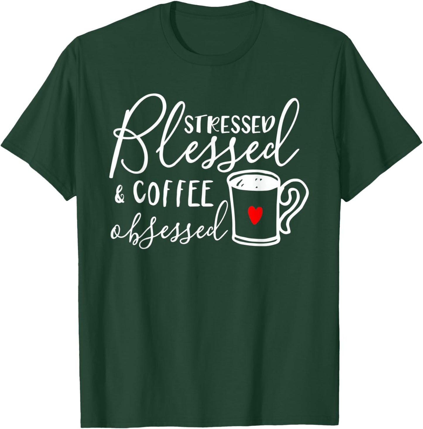 Stressed Blessed And Coffee Obsessed T-Shirt - T-Shirt | Forest