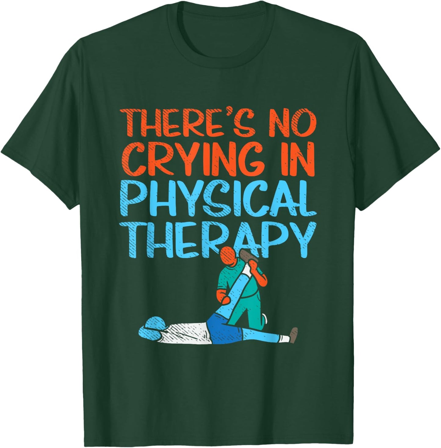 There's No Crying In Physical Therapy Therapist T-Shirt - T-Shirt | Forest