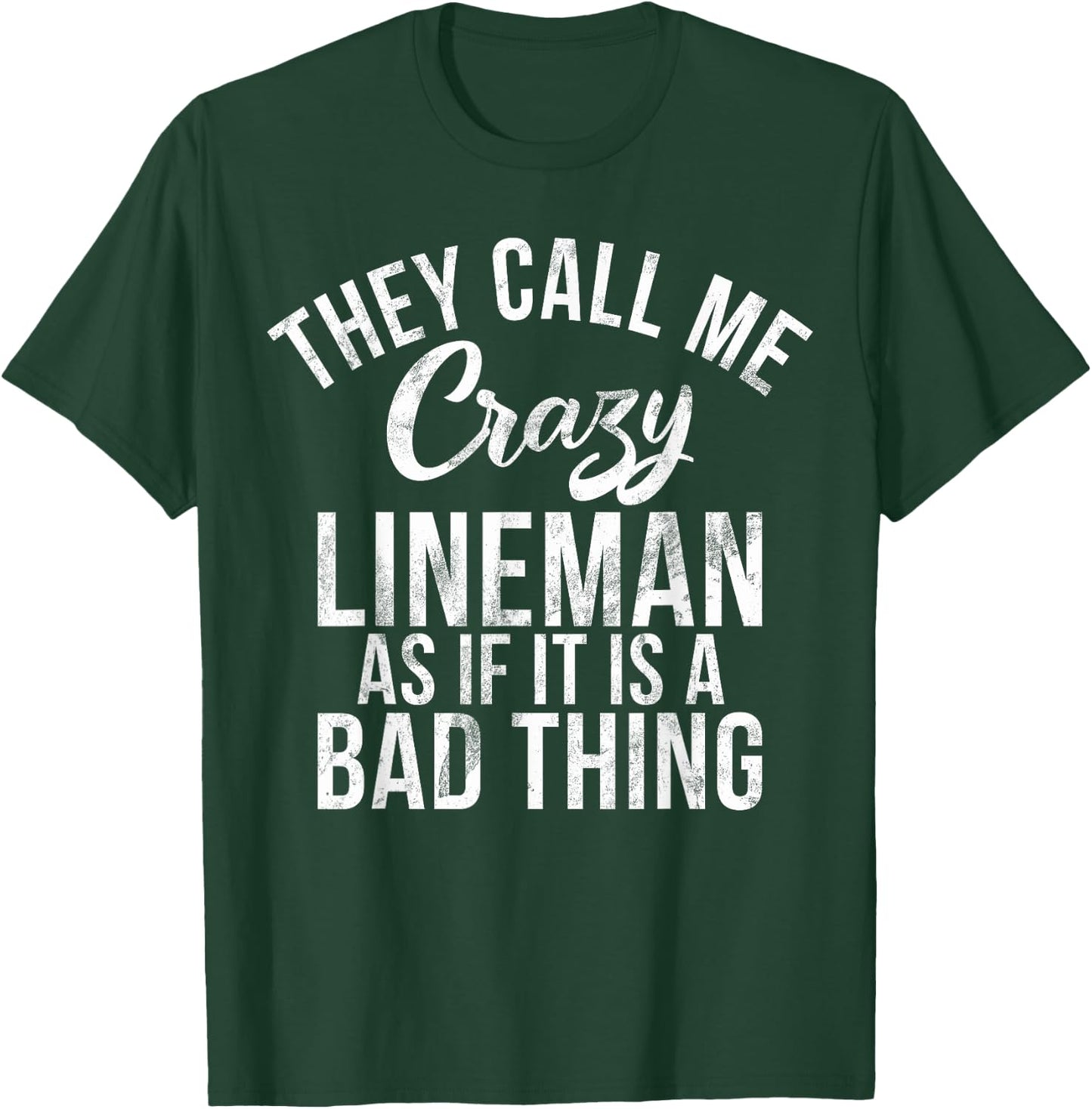 They call me crazy Lineman as if it is a bad thing Lineman T-Shirt - T-Shirt | Forest