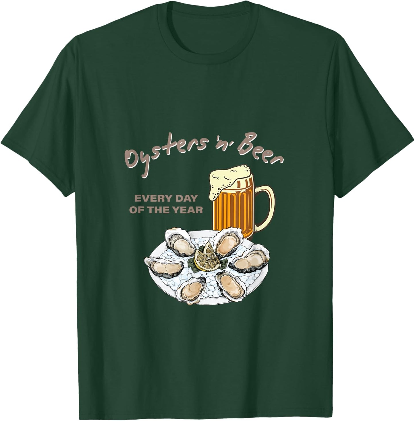 Oysters and Beer Every Day of the Year Funny Oyster Shucker T-Shirt - T-Shirt | Forest