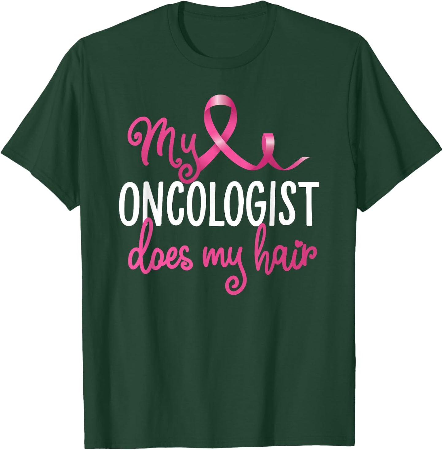 Funny Breast Cancer My Oncologist Does My Hair Recovery T-Shirt - T-Shirt | Forest