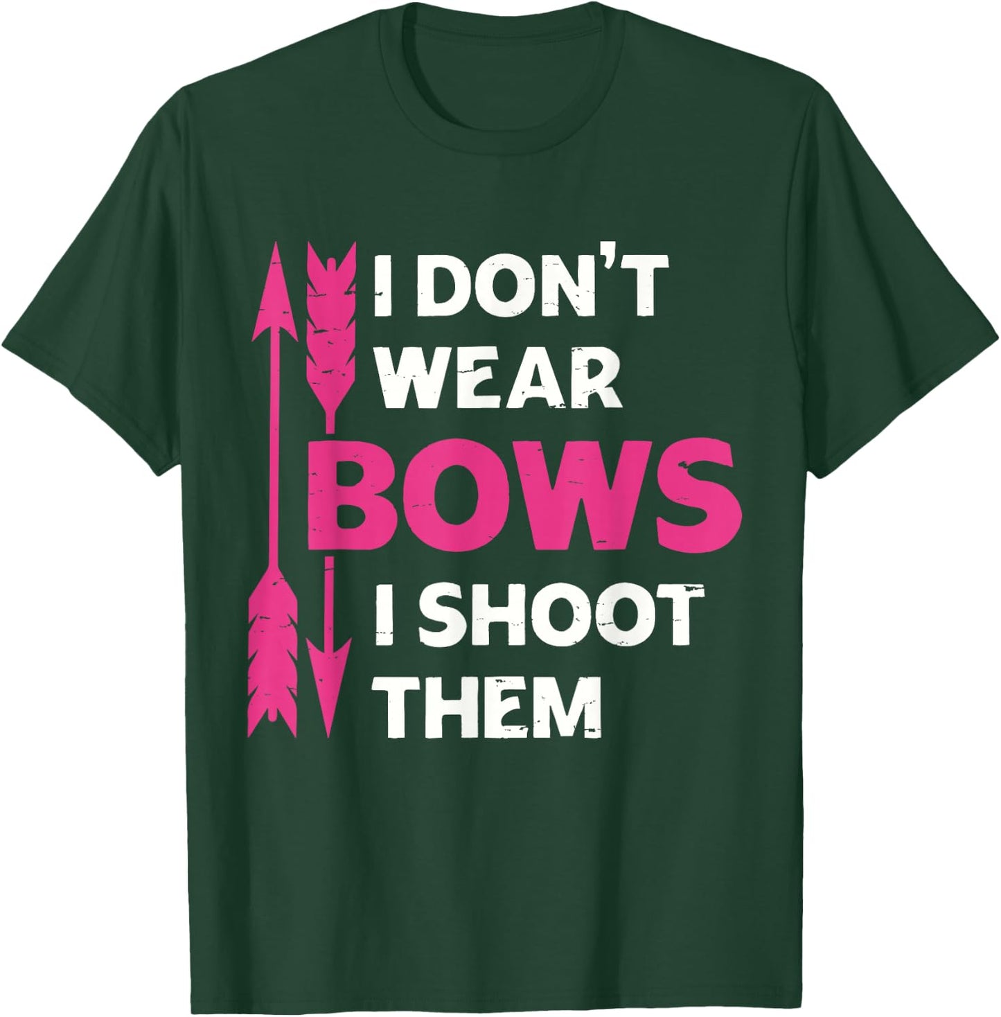 I Don't Wear Bows I Shoot Them Girls Archery Bow Hunting T-Shirt - T-Shirt | Forest