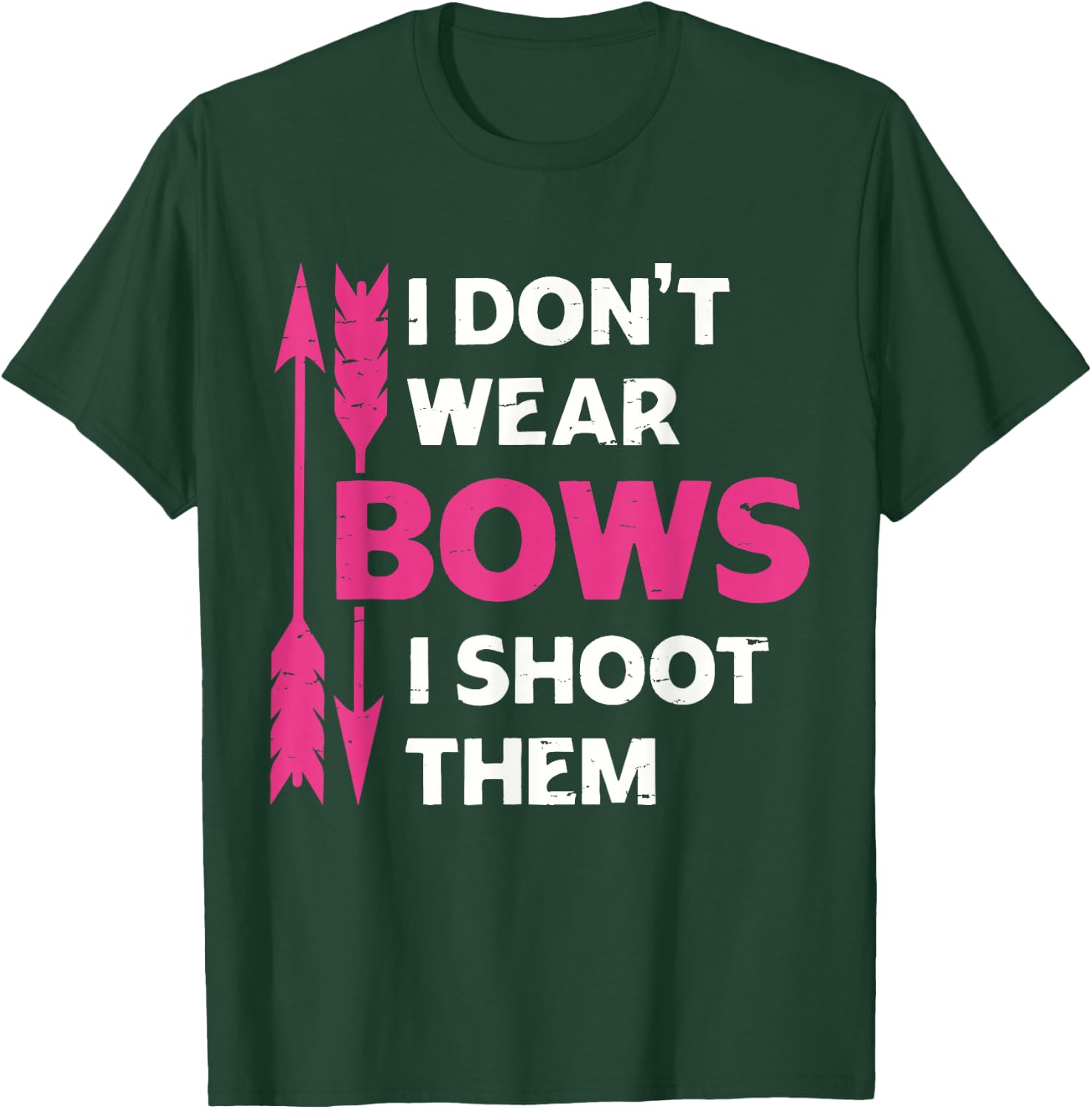 I Don't Wear Bows I Shoot Them Girls Archery Bow Hunting T-Shirt - T-Shirt | Forest