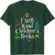 I Still Read Children's Books T-Shirt - T-Shirt | Forest
