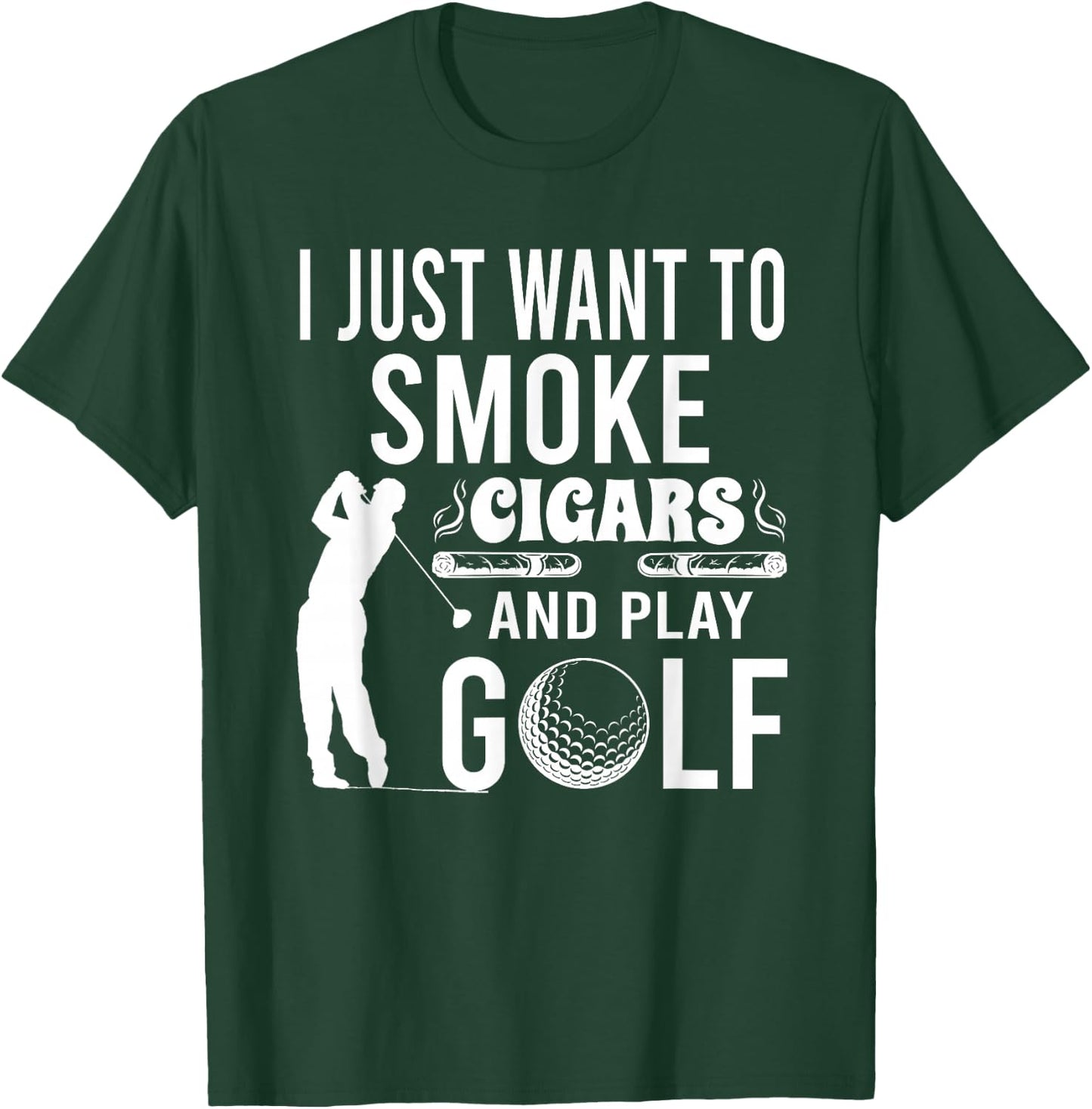 I Just Want to Smoke Cigars And Play Golf Funny Gift T-Shirt - T-Shirt | Forest