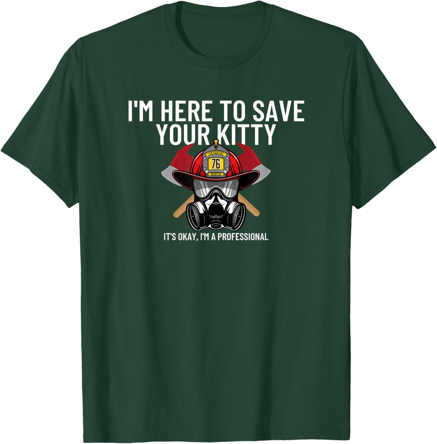 Save Your Kitty - Funny Firefighter Fireman Gift Small T-Shirt - T-Shirt | Forest