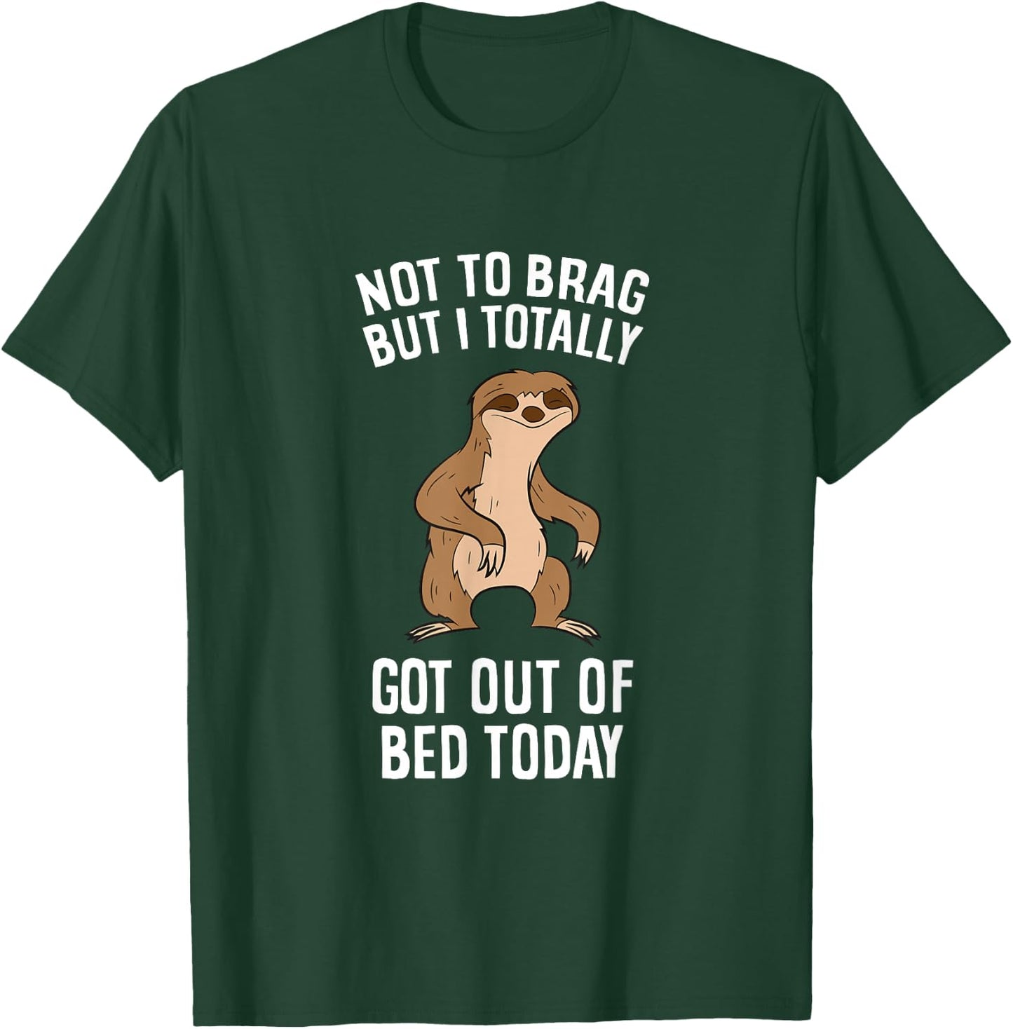 Tired Sloth Not To Brag But I Totally Got Out Of Bed Today T-Shirt - T-Shirt | Forest