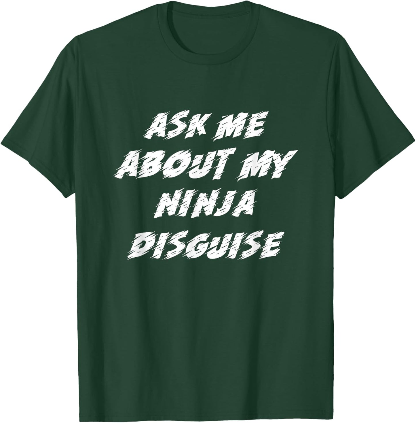 Ask Me About My Ninja Disguise Funny T-Shirt - T-Shirt | Forest