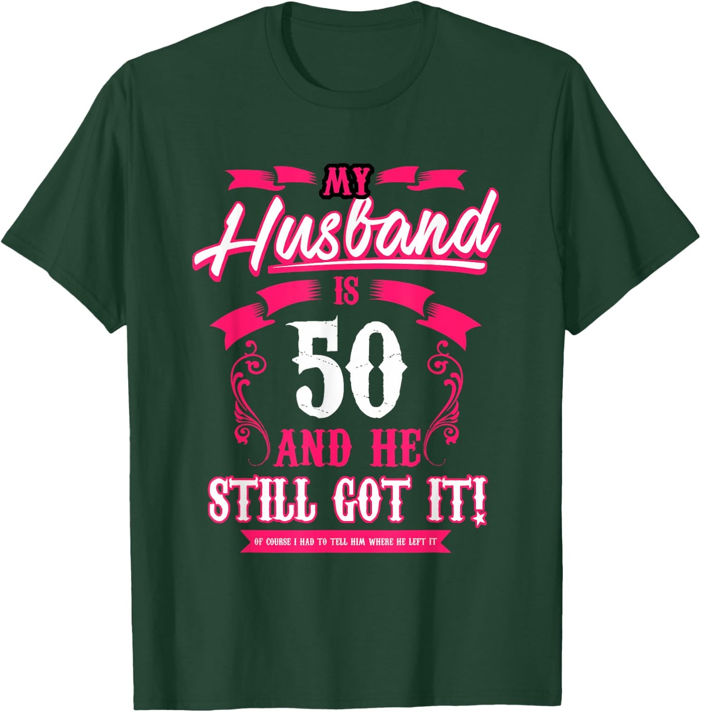 My Husband is 50 and he still got it funny T-Shirt - T-Shirt | Forest