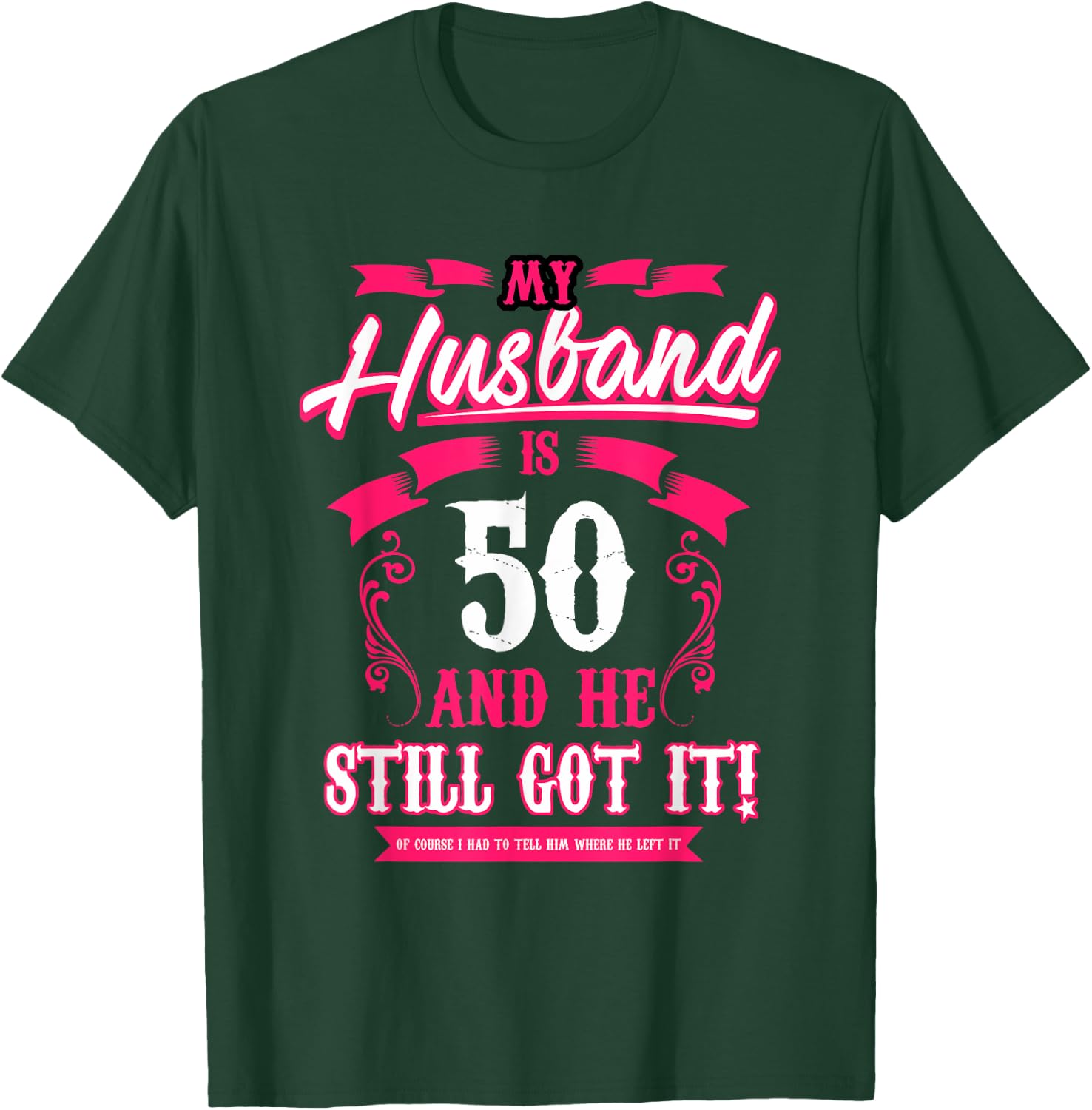 My Husband is 50 and he still got it funny T-Shirt - T-Shirt | Forest