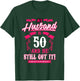 My Husband is 50 and he still got it funny T-Shirt - T-Shirt | Forest