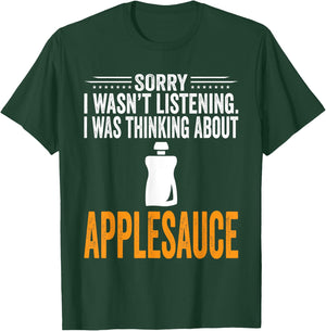 I Was Thinking About Applesauce - Funny Applesauce T-Shirt - T-Shirt | Forest