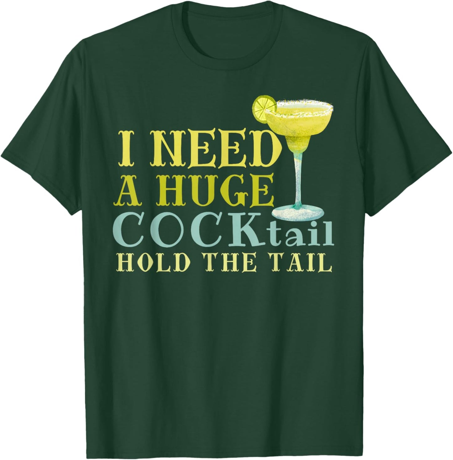 I Need a Huge COCKtail Hold the Tail Funny Drinking Humor T-Shirt - T-Shirt | Forest