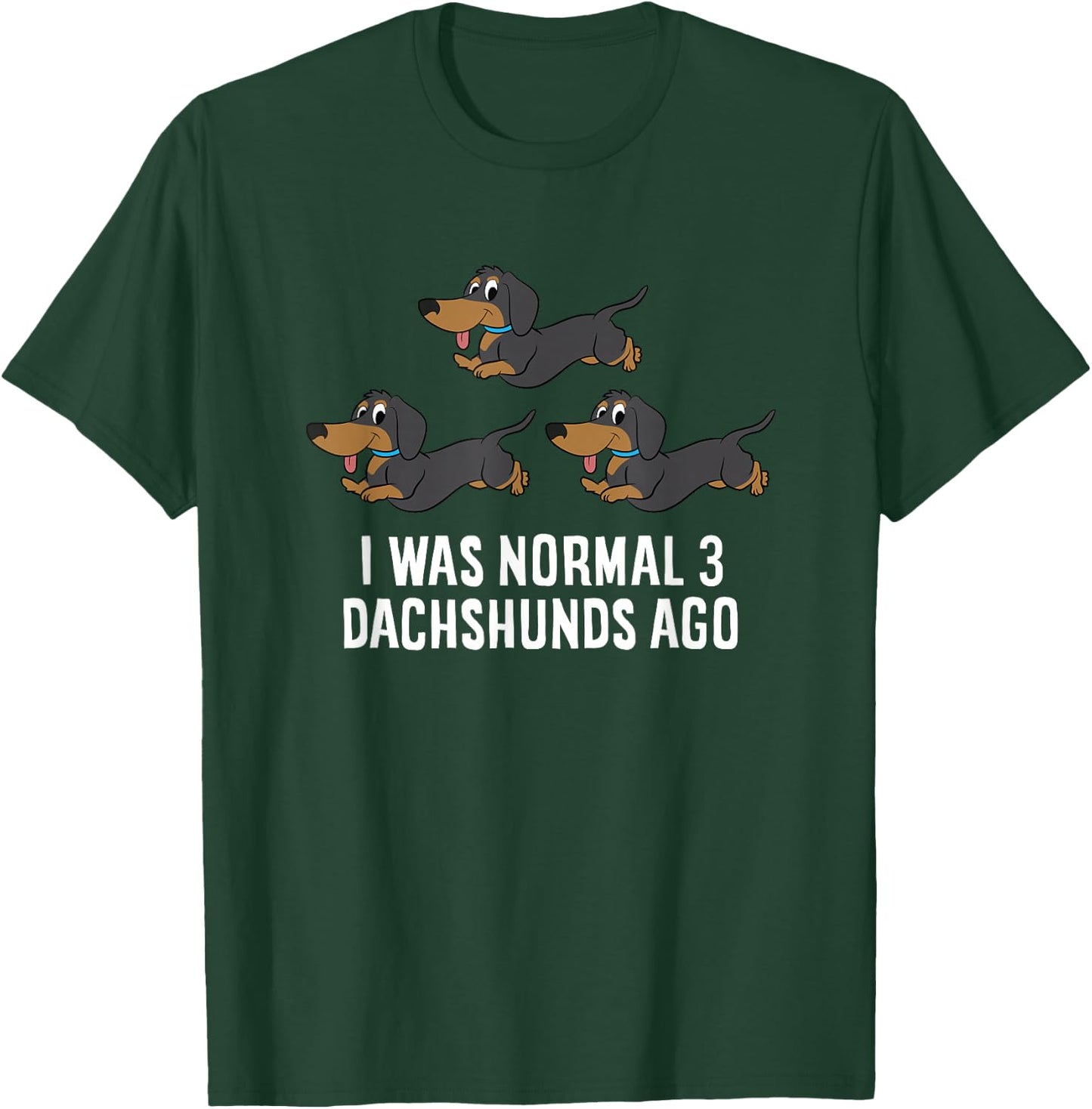 I Was Normal 3 Dachshunds Ago Funny Dachshund Owner T-Shirt - T-Shirt | Forest