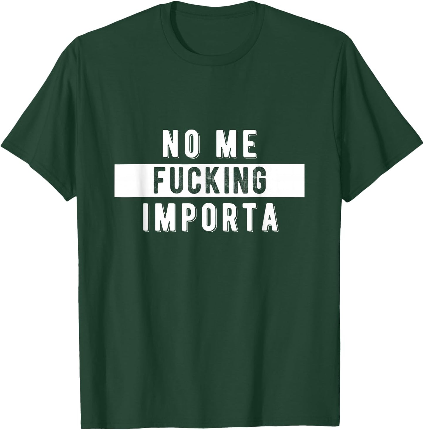 Funny Chicano Spanglish No Me Fuckin' Importa T-Shirt - T-Shirt | Forest