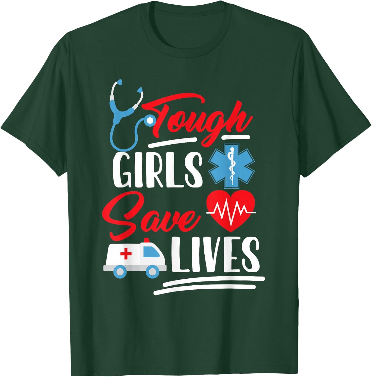 EMT EMS Paramedic AMR Tough Girls Save Lifes T-Shirt - T-Shirt | Forest