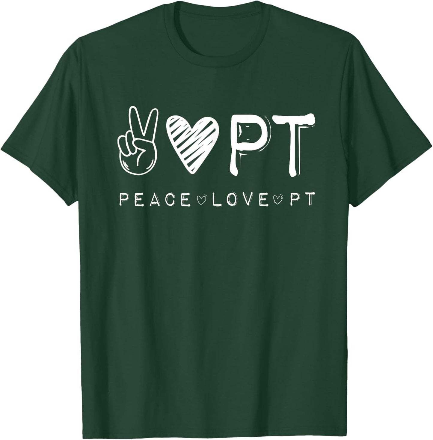 Peace Love PT Shirt, Physical Therapist Therapy Gift T-Shirt - T-Shirt | Forest